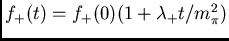 $f_{+}(t)=f_{+}(0)(1+\lambda_{+}t/m_{\pi}^{2})$