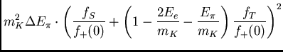 $\displaystyle m_{K}^{2} \Delta E_{\pi}\cdot \left( \frac{f_{S}}{f_{+}(0)} +
\le...
...{2E_{e}}{m_{K}}
-\frac{E_{\pi}}{m_{K}}\right) \frac{f_{T}}{f_{+}(0)}\right)^{2}$
