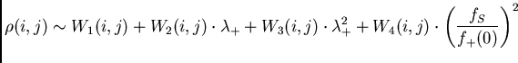 $\displaystyle \rho (i,j)\sim W_{1}(i,j)+W_{2}(i,j) \cdot \lambda_{+}+
W_{3}(i,j) \cdot \lambda_{+}^{2}+ W_{4}(i,j)
\cdot \left( \frac{f_{S}}{f_{+}(0)}\right)^{2}$