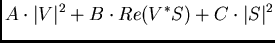 $\displaystyle A \cdot \vert V\vert^{2}+B \cdot Re(V^{*}S)+C \cdot \vert S\vert^{2}$
